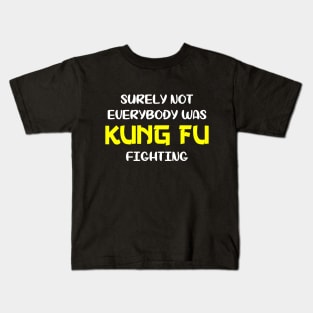 Surely Not Everybody Was Kung Fu Fighting Kids T-Shirt